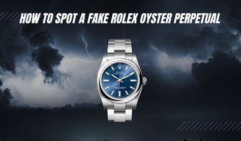 how to spot a fake rolex oyster perpetual watch|rolex oyster perpetual scam.